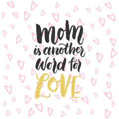 Hand drawn lettering design card with quote - Mom is another word for love.