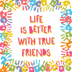Life is better with true friends