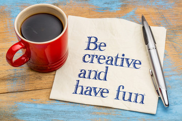 Be creative and have fun
