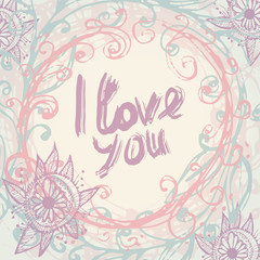 I love you. Greeting Card template in vintage. hand lettering - handmade calligraphy. Pink, purple, blue.