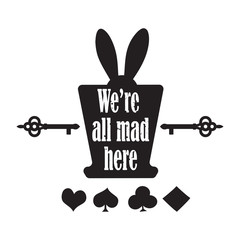 Vector quote with top hat, ear rabbit, key and playing cards - quote of Alice in Wonderland. ideal for printing on t shirts, invitations or  party