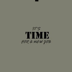 IT'S TIME FOR A NEW JOB - Text.