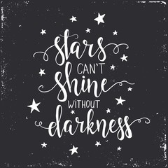 Stars can't shine without darkness. Hand drawn typography poster.