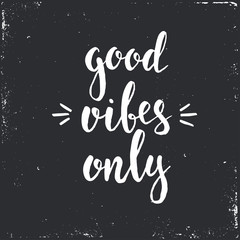 Good vibes only. Hand drawn typography poster.