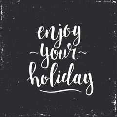 Enjoy your holiday. Hand drawn typography poster.