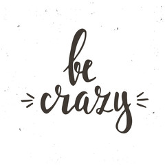 Be Crazy. Hand drawn typography poster.