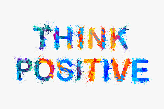 Think positive. Motivation inscription of splash paint letters.