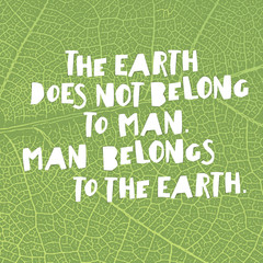 Earth day quotes inspirational. "The Earth does not belong to ma