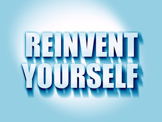 reinvent yourself