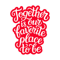 " Together is our favorite place to be" poster