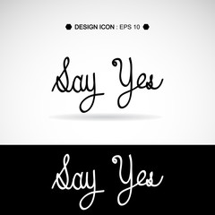 Say Yes. Trendy lettering. 14 great for any use. Vector EPS10.