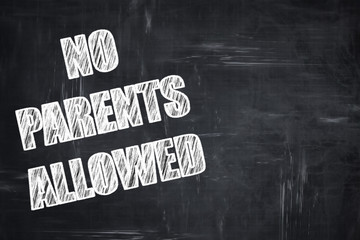 Chalkboard writing: No parents allowed sign