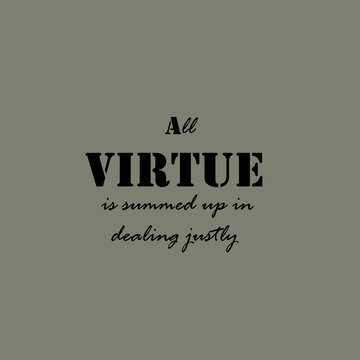 All virtue is summed up in dealing justly.