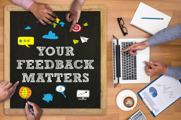 YOUR FEEDBACK MATTERS