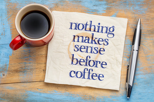 Nothing makes sense before coffee