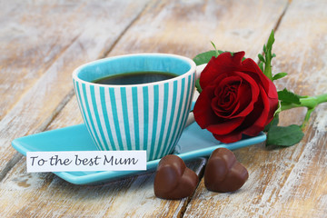 To the best mum card with cup of coffee, chocolate hearts and red rose
