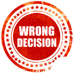 wrong decision, grunge red rubber stamp on a solid white backgro