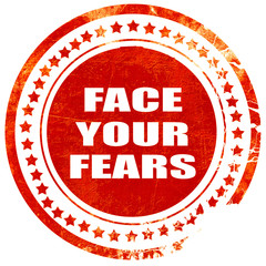 face your fears, grunge red rubber stamp on a solid white backgr