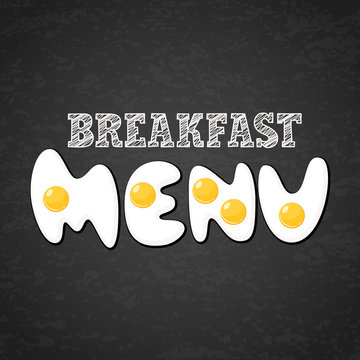 Vector design template for breakfast menu, cafe, restaurant. Letters made from fried eggs on grunge black chalkboard background. Creative food lettering. 