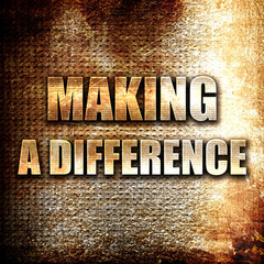 making a difference, written on vintage metal texture