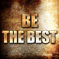 be the best, written on vintage metal texture