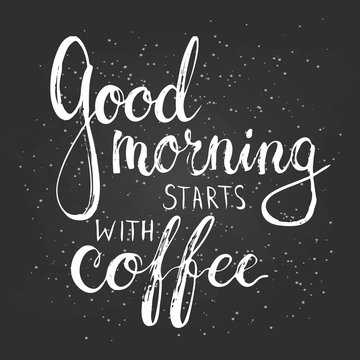 Hand drawn typography lettering phrase Good Morning Starts with Coffee. Modern calligraphy for  greeting card