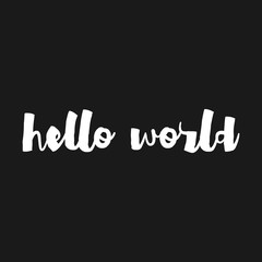 Hello World - hand drawn inspirational quote. Hand lettering, typographic element for your design. Vector element for housewarming poster, t-shirt design. Handdrawn lettering. Dream, heart, love