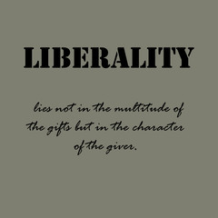 Aristotle Quotes. Liberality lies not in the multitude...