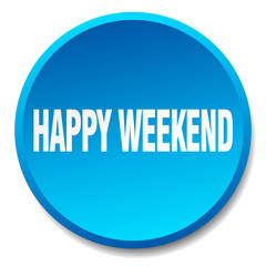 happy weekend blue round flat isolated push button