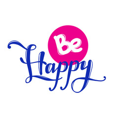Vector Be Happy quote design. Hand lettered inscription. Quotation lettering background