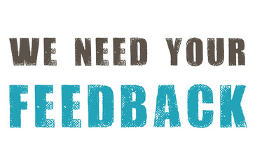 We need your feedback