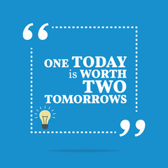 Inspirational motivational quote. One today is worth two tomorro - 108195389