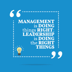 Inspirational motivational quote. Management is doing things rig