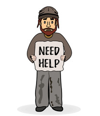 Obraz premium Homeless sad man without shelter and beg for help. Need Help text. Shaggy poor man in dirty rags. Vector illustration. Social problem: homeless and unemployment trouble. Financial crisis.