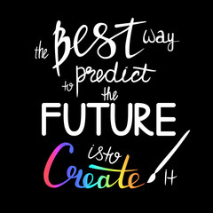 the best way to predict the future is to create it  Hand lettering Handmade vector calligraphy
