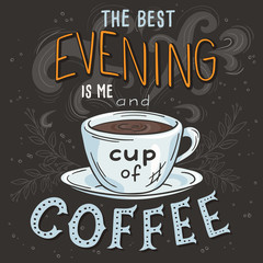 vector hand drawn inspiration lettering quote - best evening is me and cup of coffee -  with streaming mug, brunch and swirl. Can be used as nice card or poster