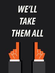 WE'LL TAKE THEM ALL typography