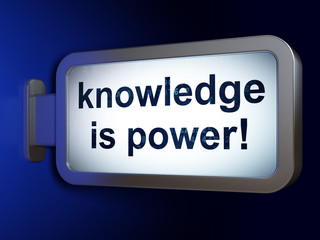 Education concept: Knowledge Is power! on billboard background