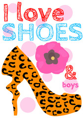 Chic T-shirt and apparel graphic design with "I love shoes and boys" text, leopard pattern in high heeled woman shoe and hand drawn flower on a white background- Eps10 Vector and illustration