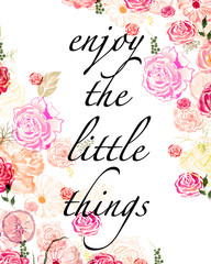 Enjoy the little things - quote with flowers