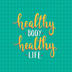 Healthy body healthy life. Hand drawn typography poster. 