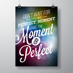 Do not wait for the perfect moment, take the moment and make it perfect inspiration quote on abstract color background. Vector typography design element for greeting cards and posters.