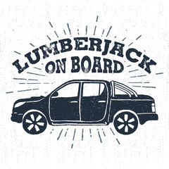 Hand drawn vintage badge with textured pickup truck vector illustration and "Lumberjack on board" lettering. © SlothAstronaut