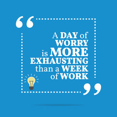 Inspirational motivational quote. A day of worry is more exhaust - 108791977