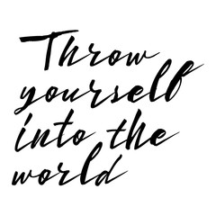 Throw yourself into the world. Inspirational quote, travel, adventure life style and extreme sport. Modern calligraphy phrase with hand drawn lettering. Painted grunge textures. Wondering in life.