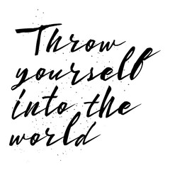 Throw yourself into the world. Inspirational quote, travel, adventure life style and extreme sport. Modern calligraphy phrase with hand drawn lettering. Painted grunge textures. Wondering in life.