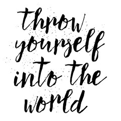 Throw yourself into the world. Inspirational quote, travel, adventure life style and extreme sport. Modern calligraphy phrase with hand drawn lettering. Painted grunge textures. Wondering in life.
