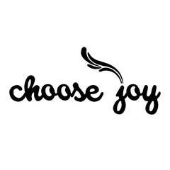 Choose joy. Hand drawn lettering. Inscriptions for pride and joy and self-satisfaction versus   sadness and depression. Painted brush lettering. Custom typography. Calligraphic. Poster with phrase.