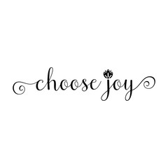 Choose joy. Hand drawn lettering. Inscriptions for pride and joy and self-satisfaction versus   sadness and depression. Painted brush lettering. Custom typography. Calligraphic. Poster with phrase.