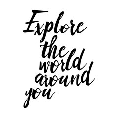 Explore the world around you, hand drawn wonder, exploration quote. Artworks for wear. Inspirational typography emblem.